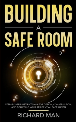 Building a Safe Room: Step-by-Step Instructions for Design, Construction, and Equipping Your Residential Safe Haven Cover Image