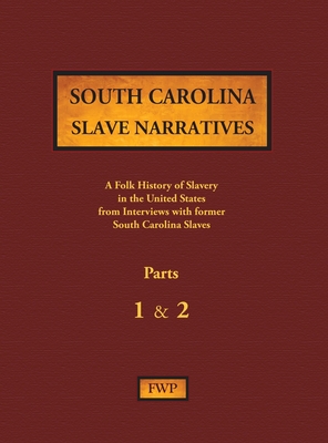 South Carolina Slave Narratives - Parts 1 & 2: A Folk History of Slavery in the United States from Interviews with Former Slaves (Fwp Slave Narratives #14)