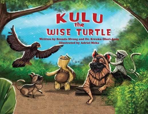 Kulu, the Wise Turtle By Brenda Mveng, Kwaku Ofori-Ansa, Adriel Meka (Illustrator) Cover Image
