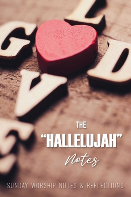 The Hallelujah Notes: Sunday Worship Notes & Reflections Cover Image