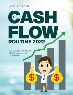 The Cashflow Routine 2022: Step By Step Guide To Earn A Passive Income From Decay options By 8bit's Culture Cover Image