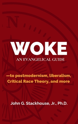 Woke: An Evangelical Guide to Postmodernism, Liberalism, Critical Race Theory, and More Cover Image