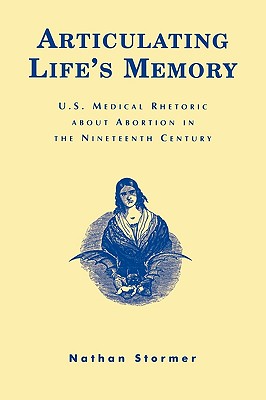 Articulating Life's Memory: U.S. Medical Rhetoric about Abortion in the Nineteenth Century Cover Image