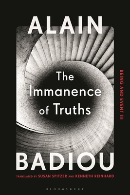 The Immanence of Truths: Being and Event III By Alain Badiou, Kenneth Reinhard (Translator), Susan Spitzer (Translator) Cover Image
