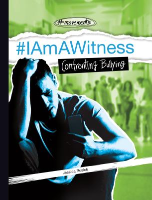#Iamawitness: Confronting Bullying By Jessica Rusick Cover Image