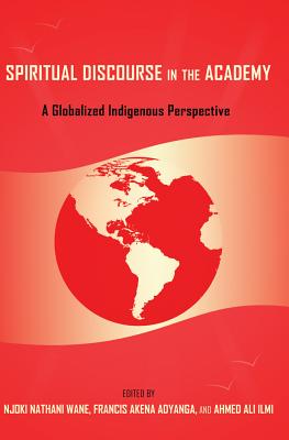 Spiritual Discourse in the Academy: A Globalized Indigenous Perspective (Black Studies and Critical Thinking #55) Cover Image