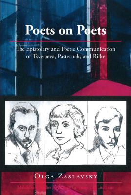 Poets on Poets: The Epistolary and Poetic Communication of Tsvetaeva, Pasternak, and Rilke (Middlebury Studies in Russian Language and Literature #34) Cover Image