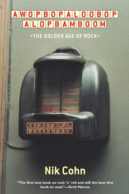 Awopbopaloobop Alopbamboom: The Golden Age of Rock By Nik Cohn Cover Image