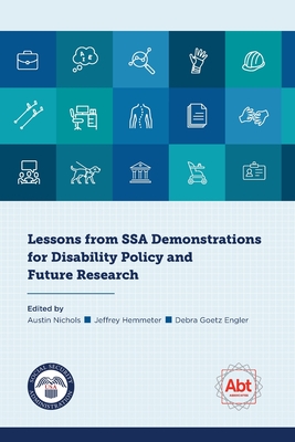 Lessons from SSA Demonstrations for Disability Policy and Future Research By Austin Nichols (Editor), Jeffrey Hemmeter (Editor), Debra Goetz Engler (Editor) Cover Image