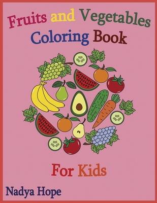 Download Fruits And Vegetables Coloring Book For Kids Coloring Book For Kids Teens Adults Fruits Vegetables Berries Paperback Rj Julia Booksellers