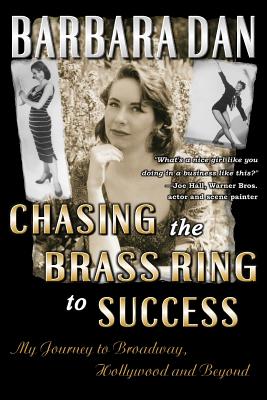 Chasing the Brass Ring to Success: My Journey to Broadway, Hollywood and Beyond