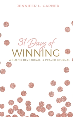 31 Days of Winning: Women's Devotional & Prayer Journal By Jennifer L. Carner Cover Image