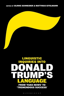 Linguistic Inquiries into Donald Trump's Language: From 'Fake News' to 'Tremendous Success' Cover Image