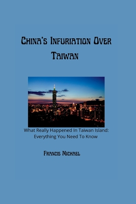 China's Infuriation Over Taiwan: What Really Happened In Taiwan Island: Everything You Need To Know Cover Image