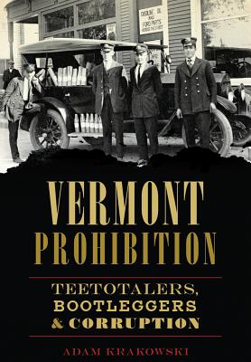 Vermont Prohibition: Teetotalers, Bootleggers & Corruption (American Palate)