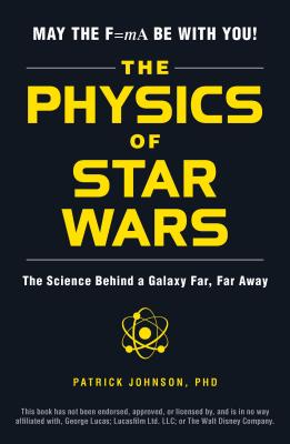 The Physics of Star Wars: The Science Behind a Galaxy Far, Far Away Cover Image