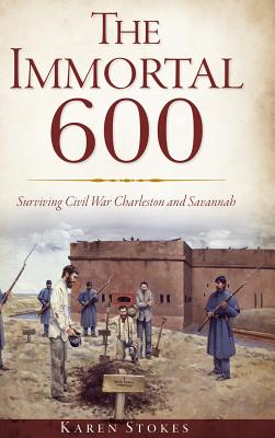 The Immortal 600: Surviving Civil War Charleston and Savannah Cover Image