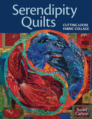 Serendipity Quilts: Cutting Loose Fabric Collage