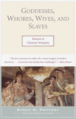 Goddesses, Whores, Wives, and Slaves: Women in Classical Antiquity By Sarah Pomeroy Cover Image