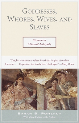 Goddesses, Whores, Wives, and Slaves: Women in Classical Antiquity