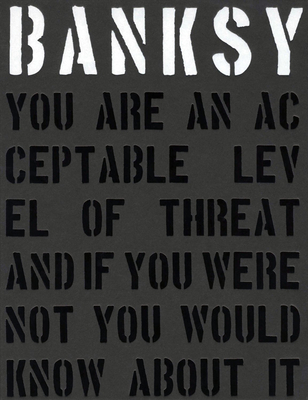 Banksy. You Are an Acceptable Level of Threat and If You Were Not You Would Know about It Cover Image