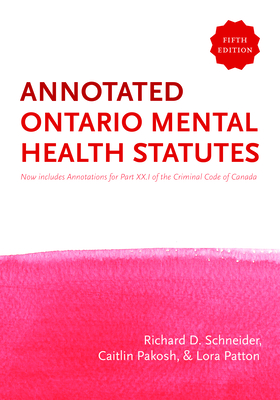 The Annotated Ontario Mental Health Statutes, 5/E By Richard D. Schneider, Caitlin Pakosh (Editor), Lora Patton Cover Image