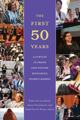 The First Fifty Years: A Jubilee in Prose and Poetry Honoring Women Rabbis Cover Image