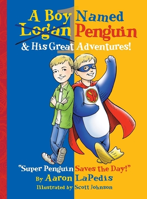 A Boy Named Penguin: His Great Adventures! By Aaron Lapedis, Scott Johnson (Illustrator) Cover Image