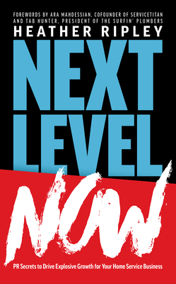 Next Level Now: PR Secrets to Drive Explosive Growth for Your Home Service Business Cover Image