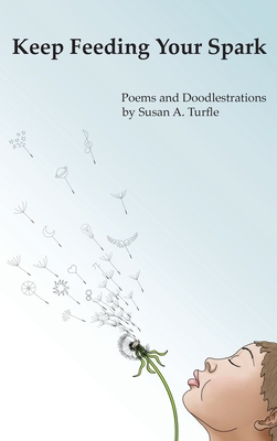 Keep Feeding Your Spark: A Collection of Children's Poems to Nurture  Critical Thinking, Curiosity, Gratitude and Humor (Hardcover)