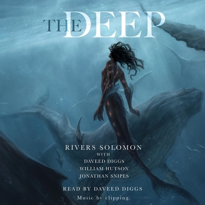 The Deep By Rivers Solomon, Daveed Diggs (Contribution by), William Hutson (Contribution by) Cover Image