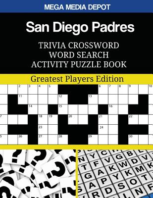 San Diego Padres Trivia Crossword Word Search Activity Puzzle Book: Greatest Players Edition By Mega Media Depot Cover Image