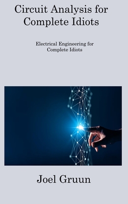 Circuit Analysis for Complete Idiots: Electrical Engineering for Complete Idiots Cover Image