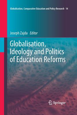 Globalisation, Ideology and Politics of Education Reforms By Joseph Zajda (Editor) Cover Image