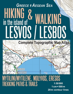 Hiking & Walking in the Island of Lesvos/Lesbos Complete Topographic Map Atlas Greece Aegean Sea Mytilini/Mytilene, Molyvos, Eresos Trekking Paths & T By Sergio Mazitto Cover Image