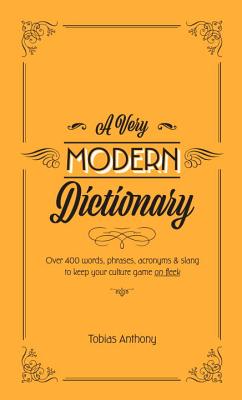 A Very Modern Dictionary: 400 new words, phrases, acronyms and slang to keep your culture game on fleek Cover Image