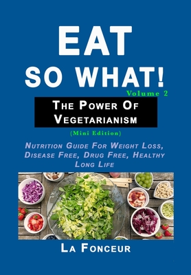 Eat So What! The Power of Vegetarianism Volume 2 - Color Print: (Mini edition) Cover Image