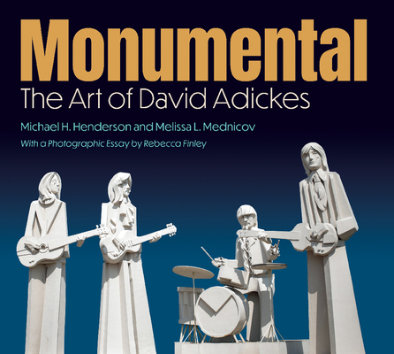 Monumental: The Art of David Adickes (Sara and John Lindsey Series in the Arts and Humanities)