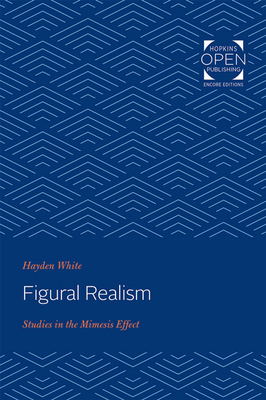 Figural Realism: Studies in the Mimesis Effect By Hayden White Cover Image