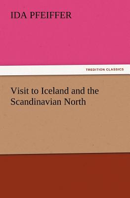 Visit to Iceland and the Scandinavian North By Ida Pfeiffer Cover Image