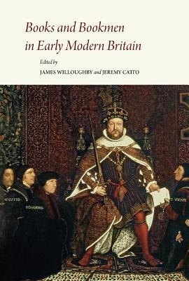 Books and Bookmen in Early Modern Britain: Essays Presented to James P. Carley (Papers in Mediaeval Studies #30) By James Willoughby (Editor), Jeremy Catto (Editor) Cover Image