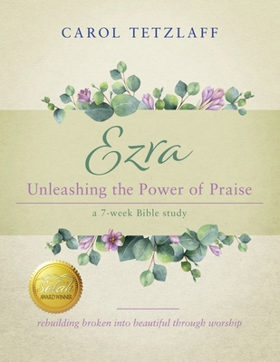 Ezra Unleashing the Power of Praise: A 7-week Bible study By Carol Tetzlaff Cover Image