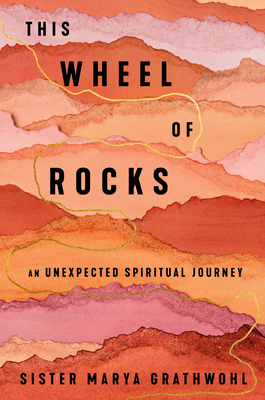 This Wheel of Rocks: An Unexpected Spiritual Journey