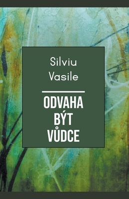 Odvaha být Vůdce By Silviu Vasile Cover Image