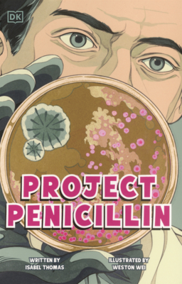 Project Penicillin: The Race to Develop a Life-Saving Antibiotic