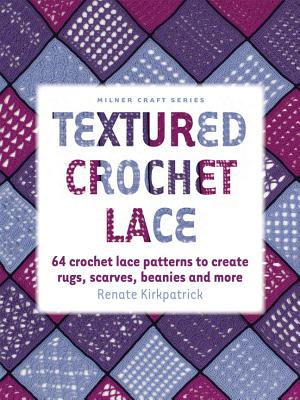 Textured Crochet Lace: 64 Crochet Lace Patterns to Create Rugs, Scarves, Beanies and More (Milner Craft) Cover Image