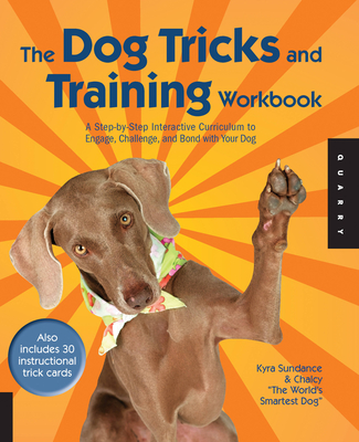 The Dog Tricks and Training Workbook: A Step-by-Step Interactive Curriculum to Engage, Challenge, and Bond with Your Dog