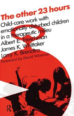 The Other 23 Hours: Child Care Work with Emotionally Disturbed Children in a Therapeutic Milieu By Larry Brendtro Cover Image