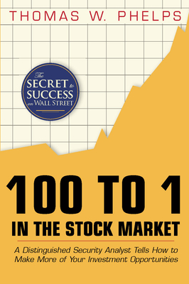 100 to 1 in the Stock Market: A Distinguished Security Analyst Tells How to Make More of Your Investment Opportunities Cover Image