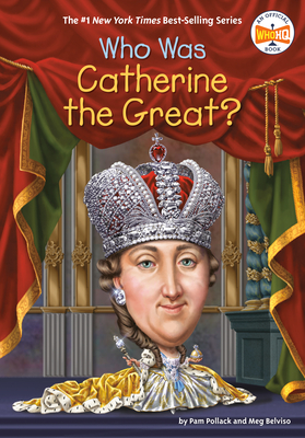 Who Was Catherine the Great? (Who Was?) By Pam Pollack, Meg Belviso, Who HQ, Dede Putra (Illustrator) Cover Image